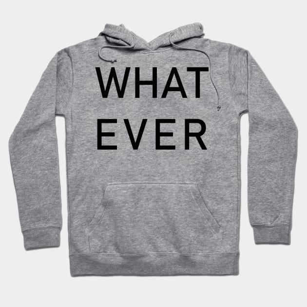 WHATEVER Hoodie by Branhy